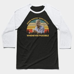 Drink Heavily With Locals Whenever Possible Anthony Vintage Quotes Baseball T-Shirt